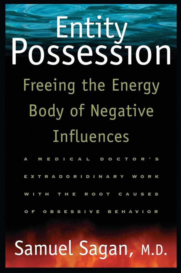 "Entity Possession: Freeing the Energy Body of Negative Influences" by Samuel Sagan