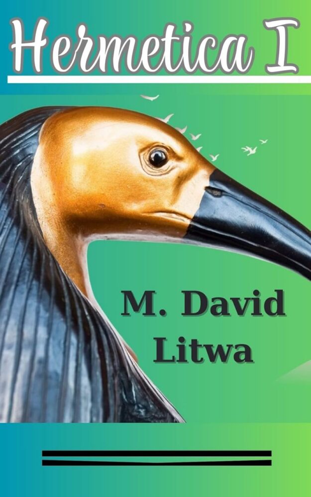 "Hermetica I: The Corpus Hermeticum, Asclepius, and Nag Hammadi Hermetica Ordered as a Path of Initiation" by M. David Litwa