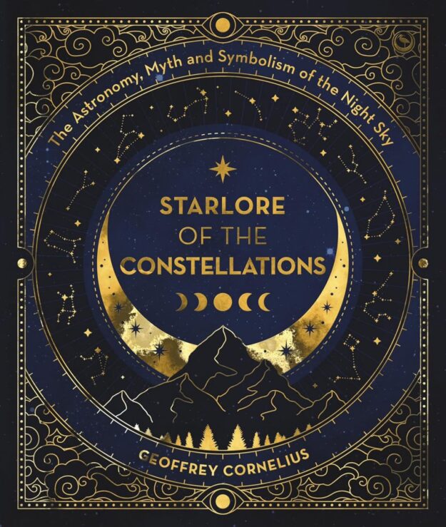 "Starlore of the Constellations: The Astronomy, Myth and Symbolism of the Night Sky" by Geoffrey Cornelius