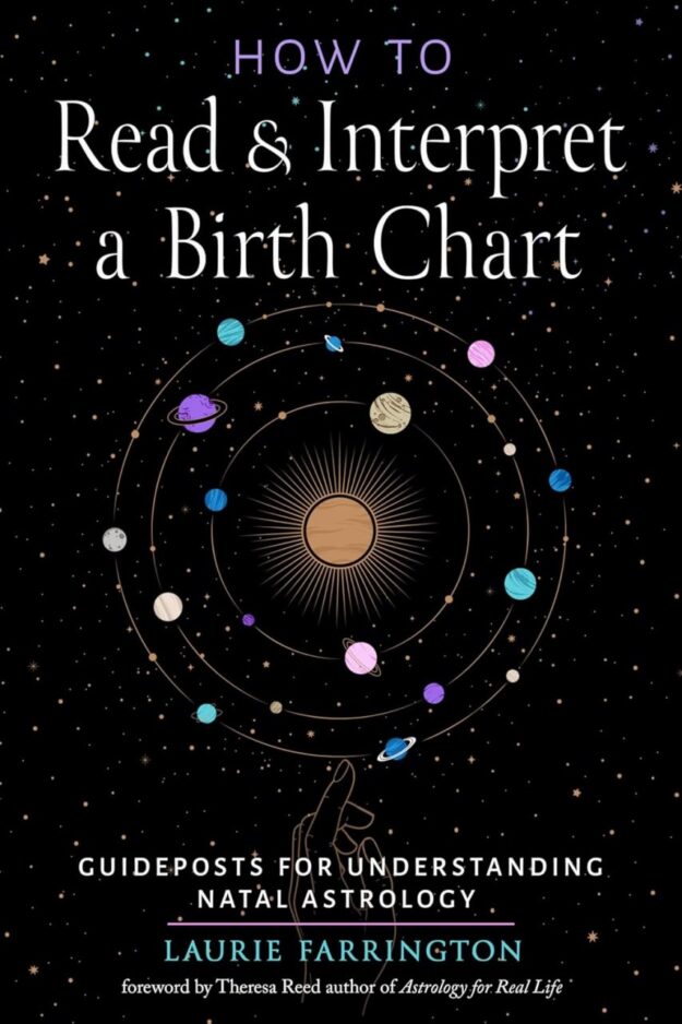 "How to Read and Interpret a Birth Chart: Guideposts for Understanding Natal Astrology" by Laurie Farrington