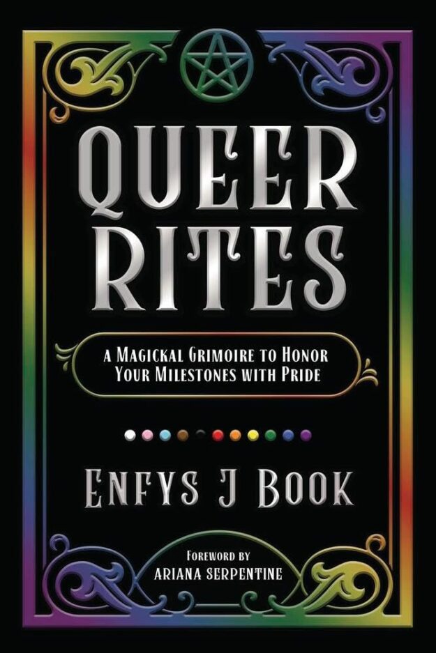 "Queer Rites: A Magickal Grimoire to Honor Your Milestones with Pride" by Enfys J. Book