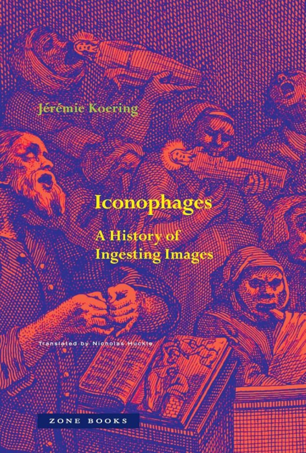 "Iconophages: A History of Ingesting Images" by Jeremie Koering