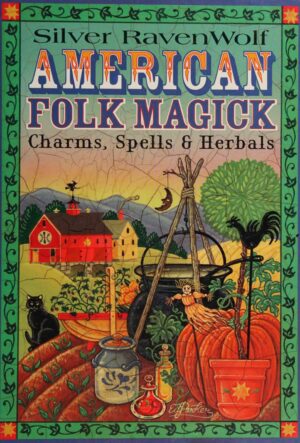 "American Folk Magick: Charms, Spells & Herbals" by Silver RavenWolf (2nd edition 1998)