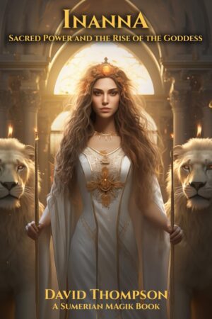 "Inanna: Power, Passion, and the Divine Feminine" by David Thompson "Inanna: Power, Passion, and the Divine Feminine" by David Thompson