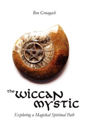 "The Wiccan Mystic: Exploring a Magickal Spiritual Path" by Ben Gruagach "The Wiccan Mystic: Exploring a Magickal Spiritual Path" by Ben Gruagach