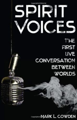 "Spirit Voices: The First Live Conversation Between Worlds" by Mark L. Cowden