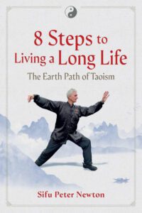 "8 Steps to Living a Long Life: The Earth Path of Taoism" by Sifu Peter Newton