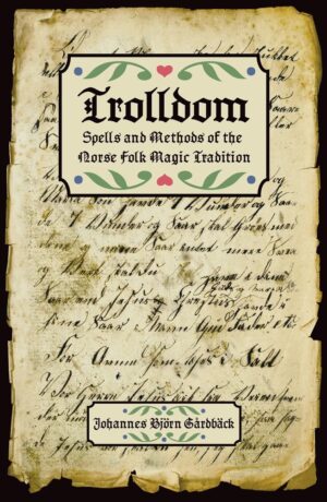 "Trolldom: Spells and Methods of the Norse Folk Magic Tradition" by Johannes Björn Gårdbäck