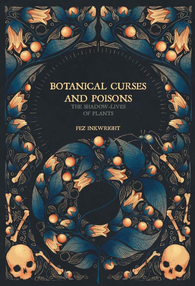 "Botanical Curses and Poisons: The Shadow-Lives of Plants" by Fez Inkwright (older 2021 edition) "Botanical Curses and Poisons: The Shadow-Lives of Plants" by Fez Inkwright (older 2021 edition)