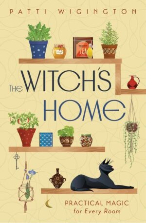 "The Witch's Home: Practical Magic for Every Room" by Patti Wigington