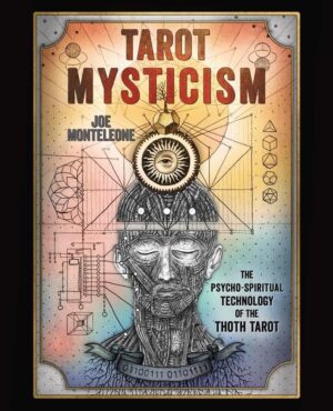 "Tarot Mysticism: The Psycho-Spiritual Technology of the Thoth Tarot" by Joe Monteleone
