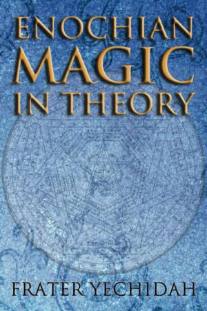 "Enochian Magic in Theory" by Frater Yechidah