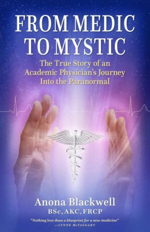 "From Medic to Mystic: The True Story of an Academic Physician’s Journey Into the Paranormal" by Anona Blackwell