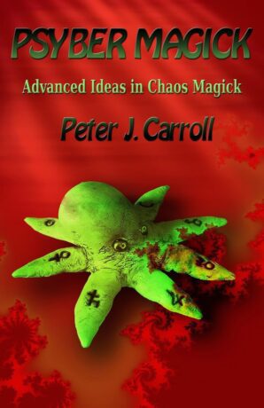 "PsyberMagick: Advanced Ideas in Chaos Magick" by Peter J. Carroll (2012 edition)