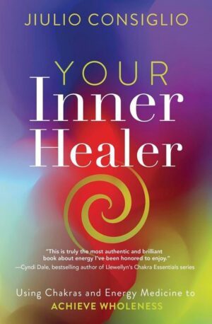 "Your Inner Healer: Using Chakras and Energy Medicine to Achieve Wholeness" by Jiulio Consiglio