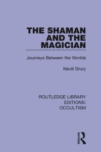 "The Shaman and the Magician: Journeys Between the Worlds" by Nevill Drury (Routledge Library Editions: Occultism)