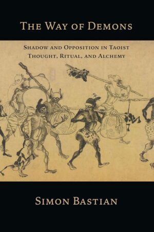 "The Way of Demons: Shadow and Opposition in Taoist Thought, Ritual and Alchemy" by Simon Bastian