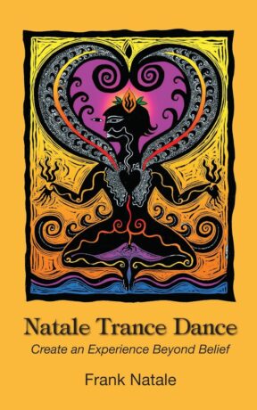 "Natale Trance Dance: Create an Experience Beyond Belief" by Frank Natale