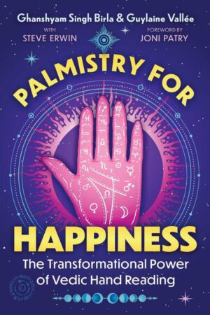 "Palmistry for Happiness: The Transformational Power of Vedic Hand Reading" by Ghanshyam Singh Birla and Guylaine Vallée "Palmistry for Happiness: The Transformational Power of Vedic Hand Reading" by Ghanshyam Singh Birla and Guylaine Vallée