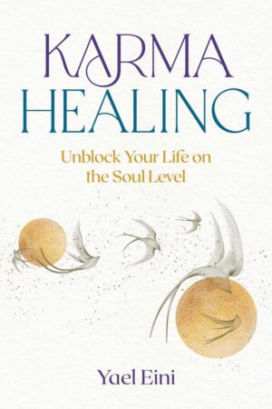 "Karma Healing: Unblock Your Life on the Soul Level" by Yael Eini
