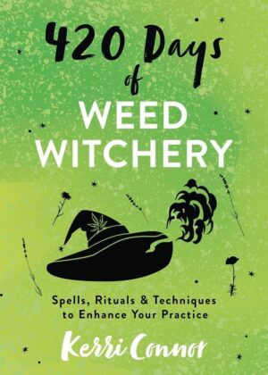 "420 Days of Weed Witchery: Spells, Rituals & Techniques to Enhance Your Practice" by Kerri Connor