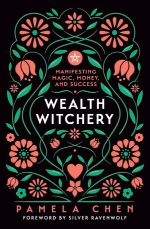 "Wealth Witchery: Manifesting Magic, Money, and Success" by Pamela Chen