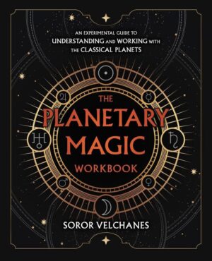 "The Planetary Magic Workbook: An Experimental Guide to Understanding and Working with the Classical Planets" by Soror Velchanes