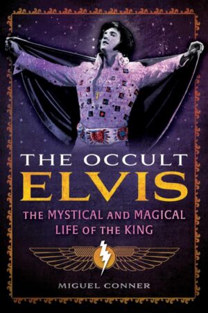 "The Occult Elvis: The Mystical and Magical Life of the King" by Miguel Conner