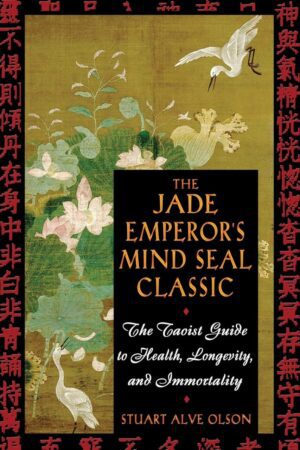 "The Jade Emperor's Mind Seal Classic: The Taoist Guide to Health, Longevity, and Immortality" by Stuart Alve Olson "The Jade Emperor's Mind Seal Classic: The Taoist Guide to Health, Longevity, and Immortality" by Stuart Alve Olson