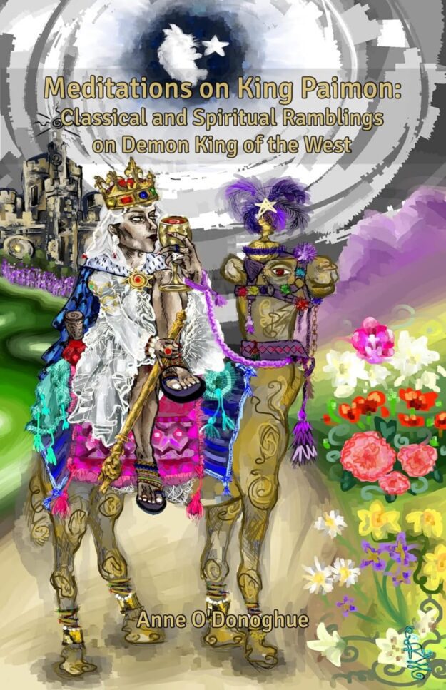 "Meditations on King Paimon: Classical and Spiritual Ramblings on Demon King of the West" by Anne O'Donoghue