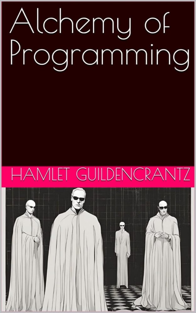 "Alchemy of Programming" by Hamlet Guildencrantz