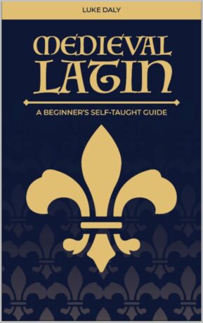 "Medieval Latin: A Beginner's Self-Taught Guide" by Luke Daly (2025 revised 2nd edition)