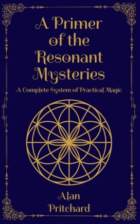 "A Primer of the Resonant Mysteries: A Complete System of Practical Magic" by Alan Pritchard