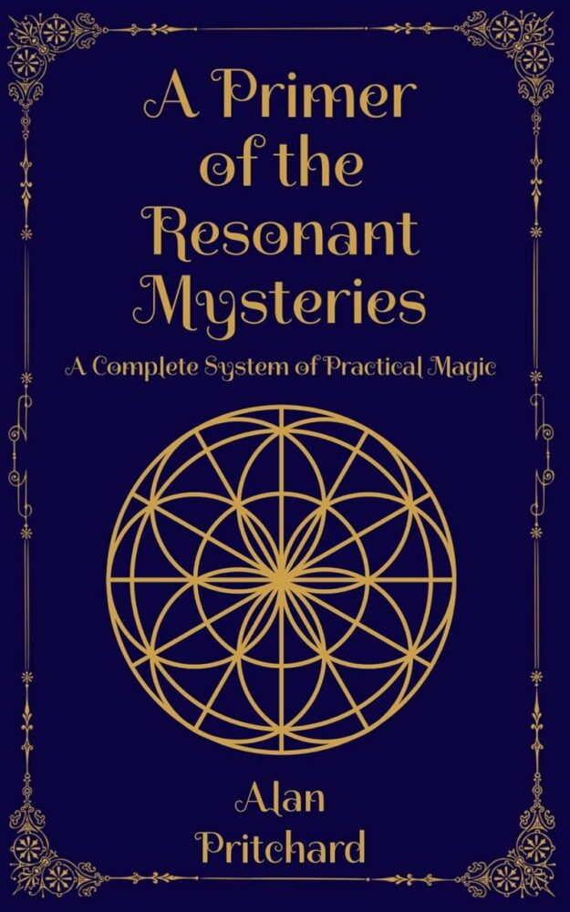 "A Primer of the Resonant Mysteries: A Complete System of Practical Magic" by Alan Pritchard