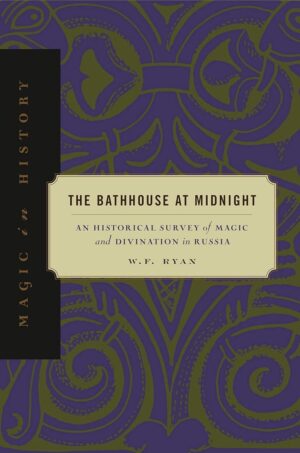 "The Bathhouse at Midnight: An Historical Survey of Magic and Divination in Russia" by W.F. Ryan (full book)