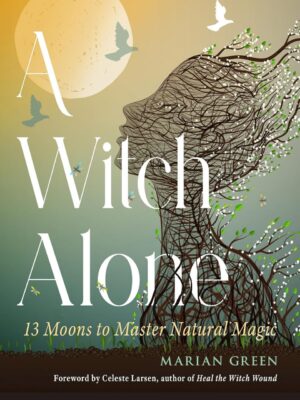 "A Witch Alone: 13 Moons to Master Natural Magic" by Marian Green (2025 edition)