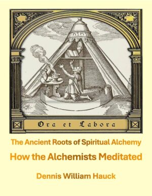 "How the Alchemists Meditated: The Ancient Roots of Spiritual Alchemy" by Dennis William Hauck