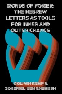 "Words of Power: The Hebrew Letters as Tools for Inner and Outer Change" by Col. WH Kemp and Zohariel ben Shemesh