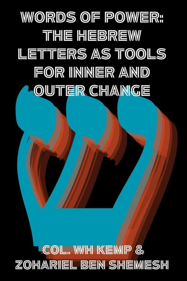 "Words of Power: The Hebrew Letters as Tools for Inner and Outer Change" by Col. WH Kemp and Zohariel ben Shemesh