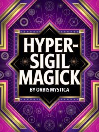 "Hyper-Sigil Magick: The Art of Reality Manipulation" by Orbis Mystica