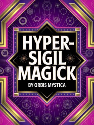 "Hyper-Sigil Magick: The Art of Reality Manipulation" by Orbis Mystica