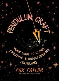 "Pendulum Craft: Your Guide to Using, Choosing & Understanding Pendulums" by Fox Taylor