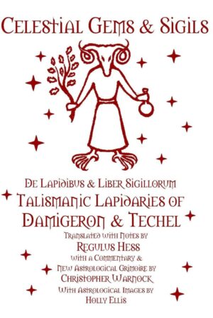 "Celestial Gems & Sigils — De Lapidibus & Liber Sigillorum — Talismanic Lapidaries of Damigeron and Techel" by Regulus Hess and Christopher Warnock "Celestial Gems & Sigils — De Lapidibus & Liber Sigillorum — Talismanic Lapidaries of Damigeron and Techel" by Regulus Hess and Christopher Warnock