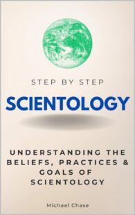 "Scientology Step by Step: Understanding the Beliefs, Practices & Goals of Scientology" by Michael Chase "Scientology Step by Step: Understanding the Beliefs, Practices & Goals of Scientology" by Michael Chase