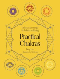 "Practical Chakras: Unlock Your Energy for Holistic Wellbeing" by Lucy Lee "Practical Chakras: Unlock Your Energy for Holistic Wellbeing" by Lucy Lee