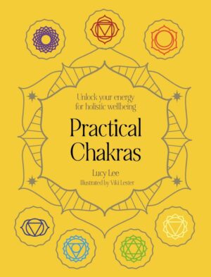 "Practical Chakras: Unlock Your Energy for Holistic Wellbeing" by Lucy Lee