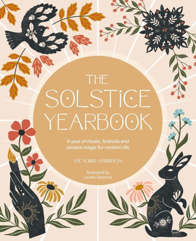 "The Solstice Yearbook: A Year of Rituals, Festivals and Ancient Magic for Modern Life" by Victoria Harrison