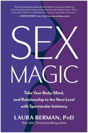 "Sex Magic: Take Your Body, Mind, and Relationship to the Next Level with Spectacular Intimacy" by Laura Berman