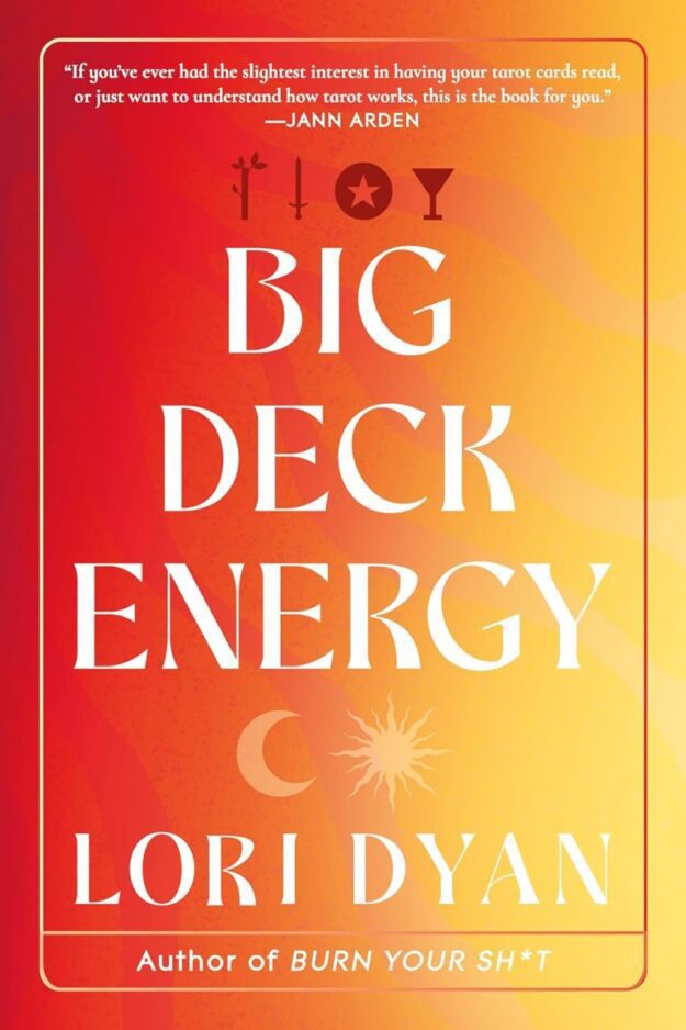 "Big Deck Energy: The Life-Changing Wisdom of Tarot" by Lori Dyan