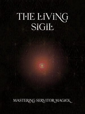 "The Living Sigil: Mastering Servitor Magick" by Orbis Mystica "The Living Sigil: Mastering Servitor Magick" by Orbis Mystica